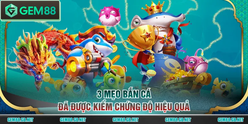 3 mẹo bắn cá đã được kiểm chứng độ hiệu quả