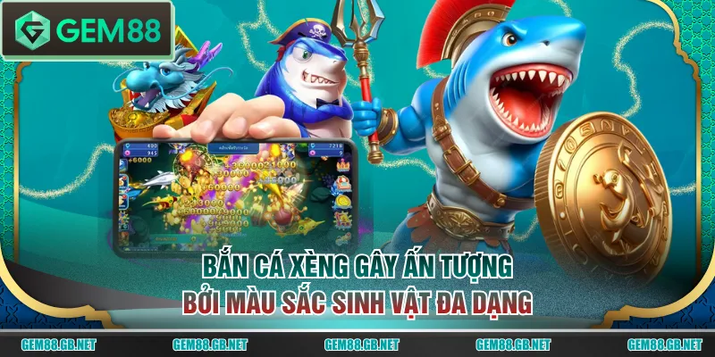 Bắn Cá Xèng gây ấn tượng bởi màu sắc sinh vật đa dạng