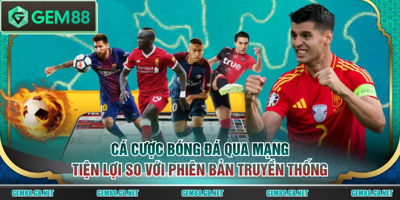 Cá cược bóng đá qua mạng tiện lợi so với phiên bản truyền thống