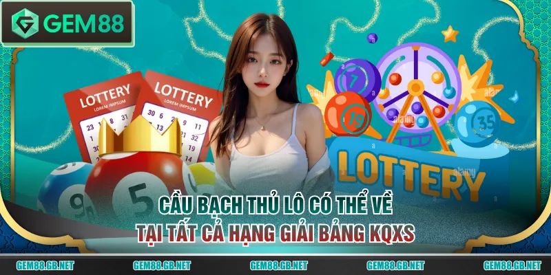 Cầu bạch thủ lô có thể về tại tất cả hạng giải bảng KQXS