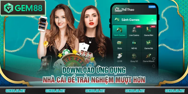 Download ứng dụng nhà cái để trải nghiệm mượt hơn