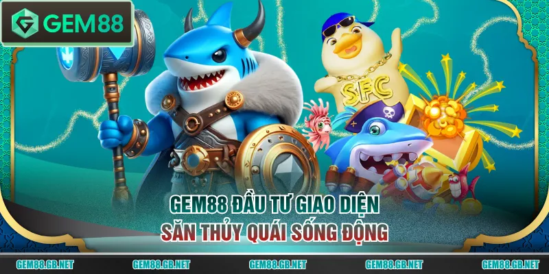 GEM88 đầu tư giao diện săn thủy quái sống động