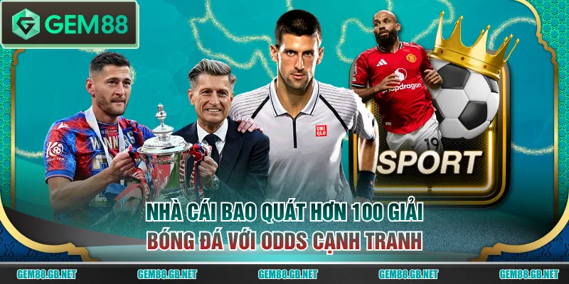 Nhà cái bao quát hơn 100 giải bóng đá với odds cạnh tranh